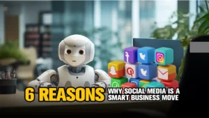 6 reasons why social media is a smart business move