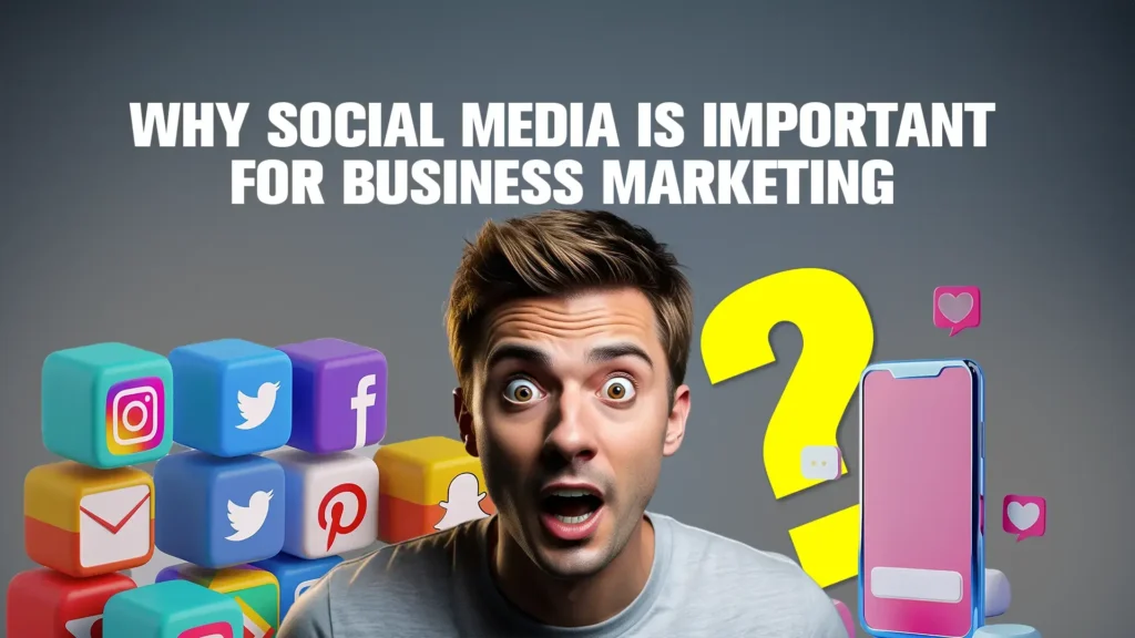 Why Social Media Is Important for Business Marketing